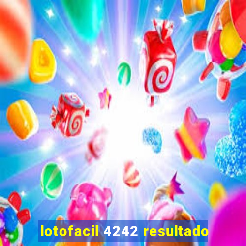 lotofacil 4242 resultado